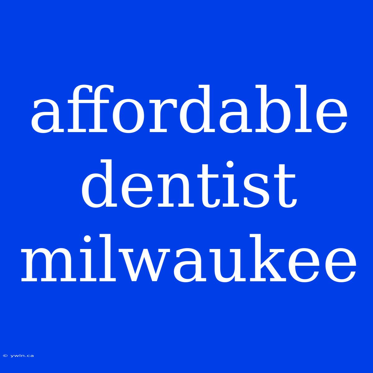 Affordable Dentist Milwaukee