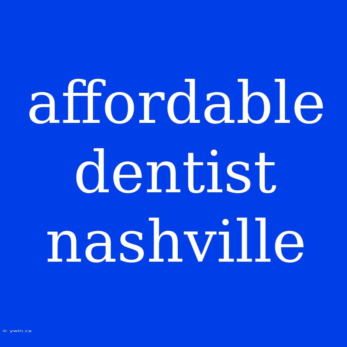 Affordable Dentist Nashville