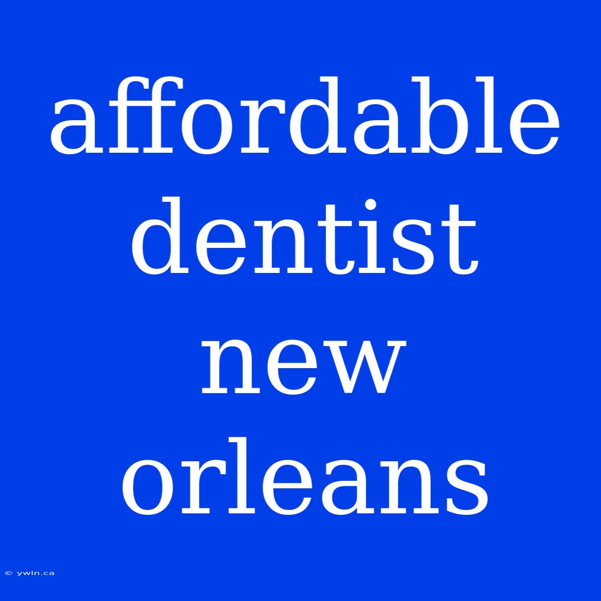 Affordable Dentist New Orleans