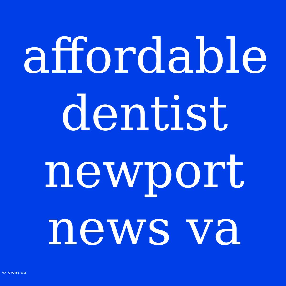 Affordable Dentist Newport News Va