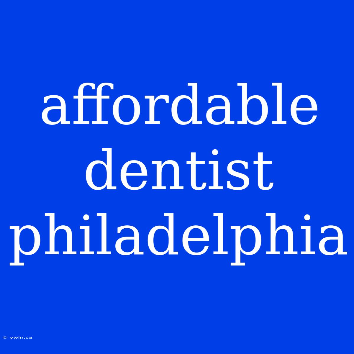 Affordable Dentist Philadelphia