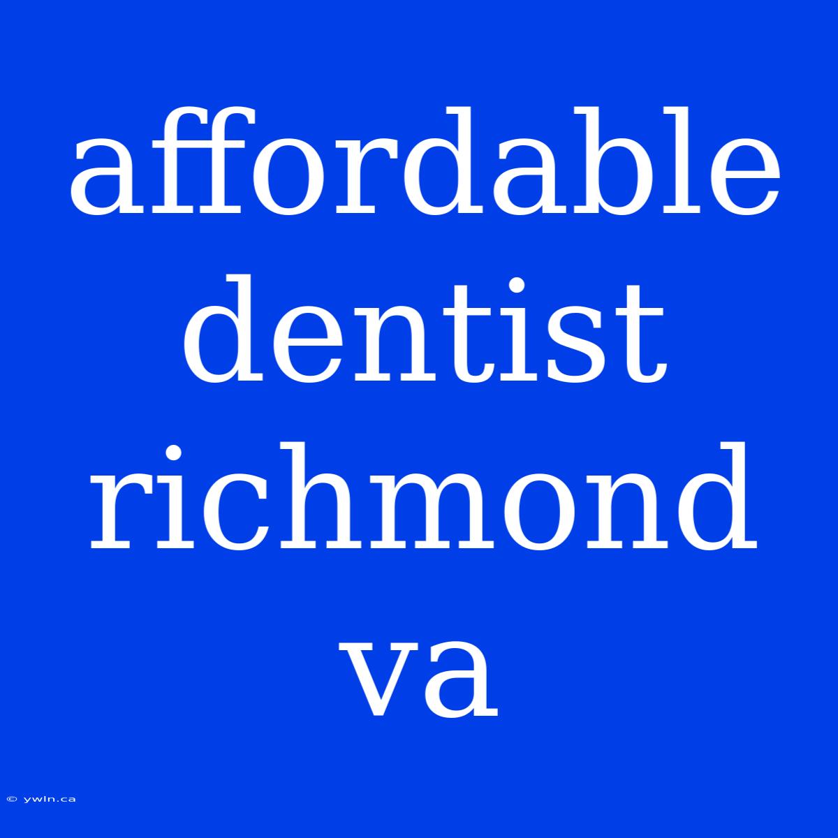 Affordable Dentist Richmond Va