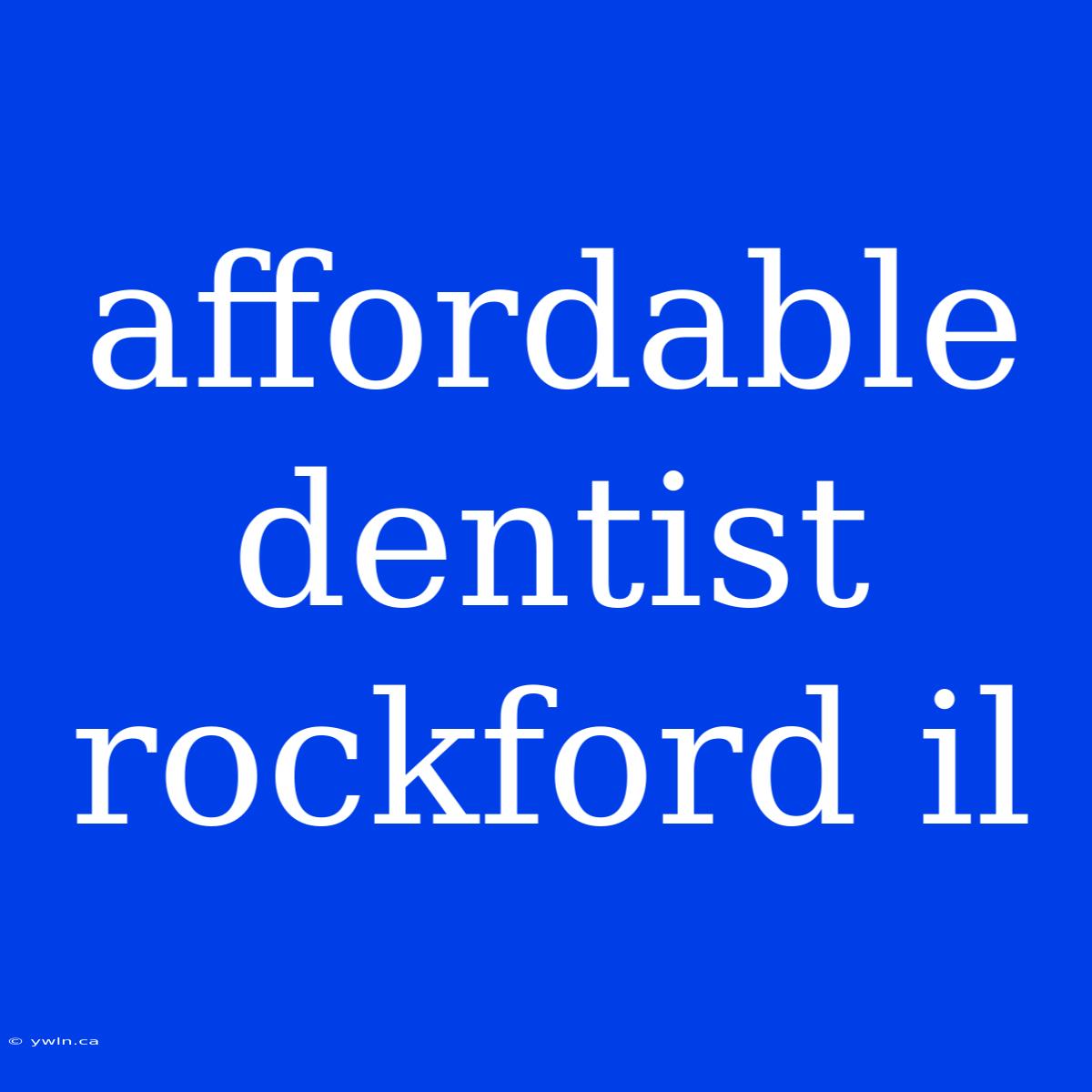 Affordable Dentist Rockford Il