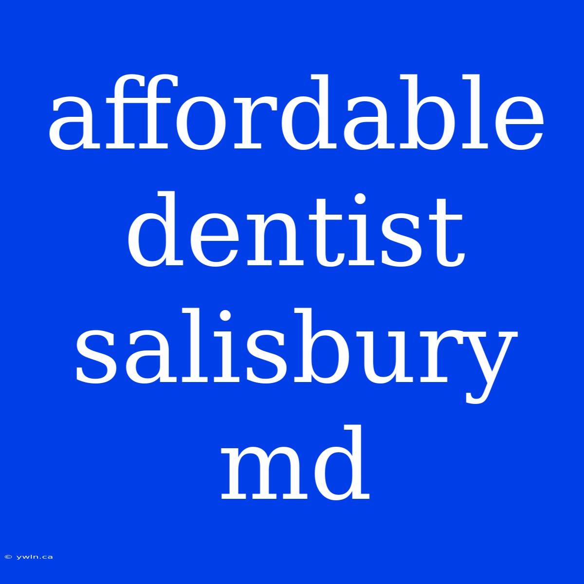 Affordable Dentist Salisbury Md