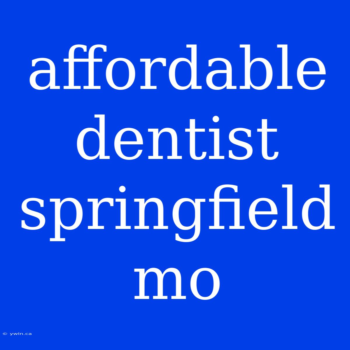 Affordable Dentist Springfield Mo