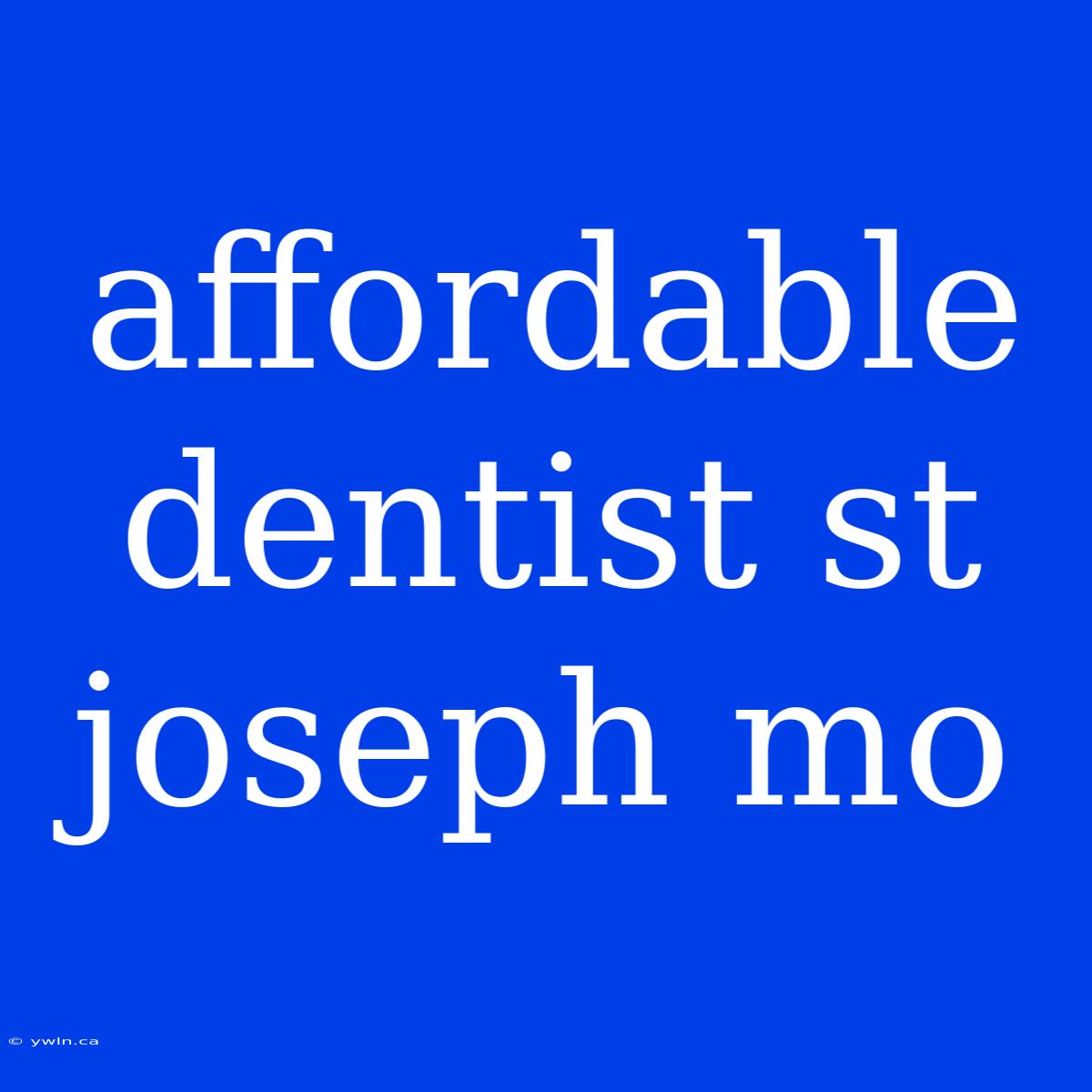 Affordable Dentist St Joseph Mo