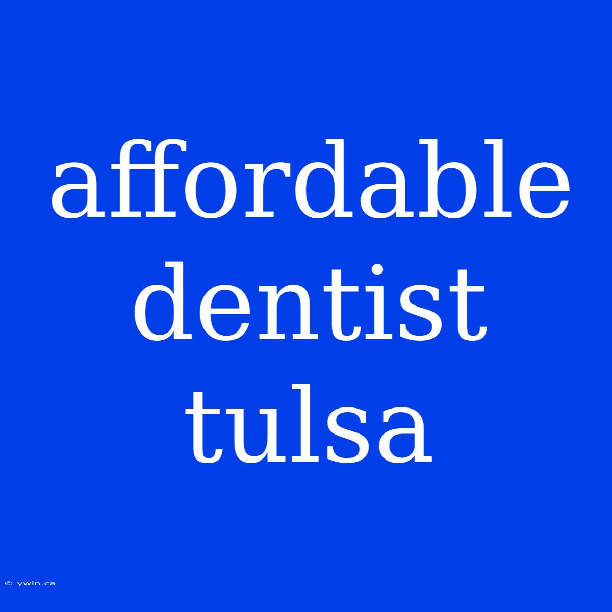 Affordable Dentist Tulsa