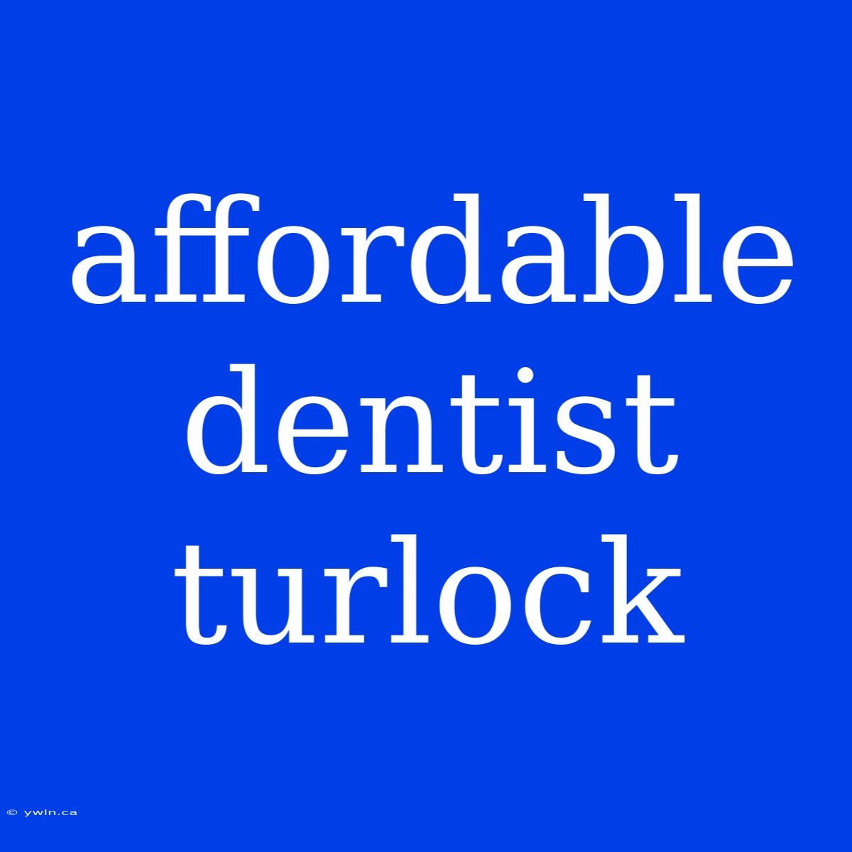 Affordable Dentist Turlock