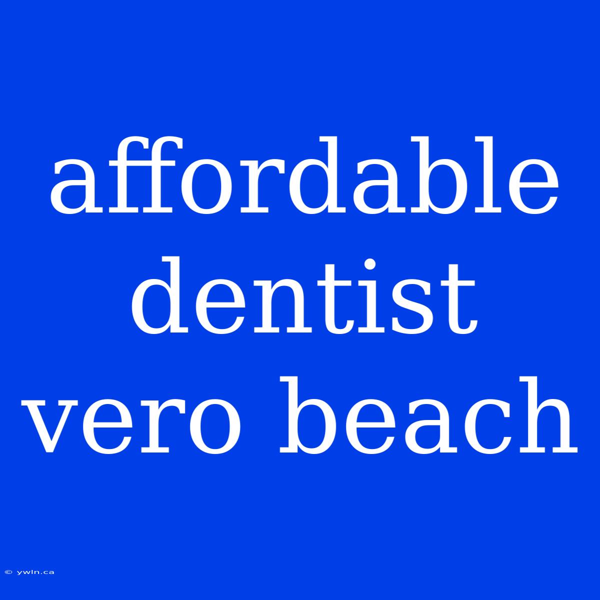 Affordable Dentist Vero Beach