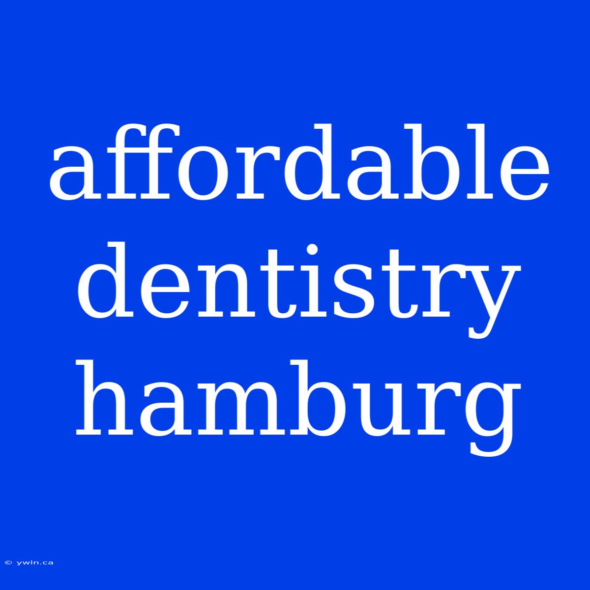 Affordable Dentistry Hamburg