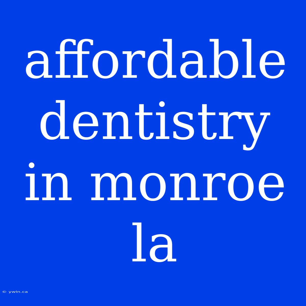 Affordable Dentistry In Monroe La