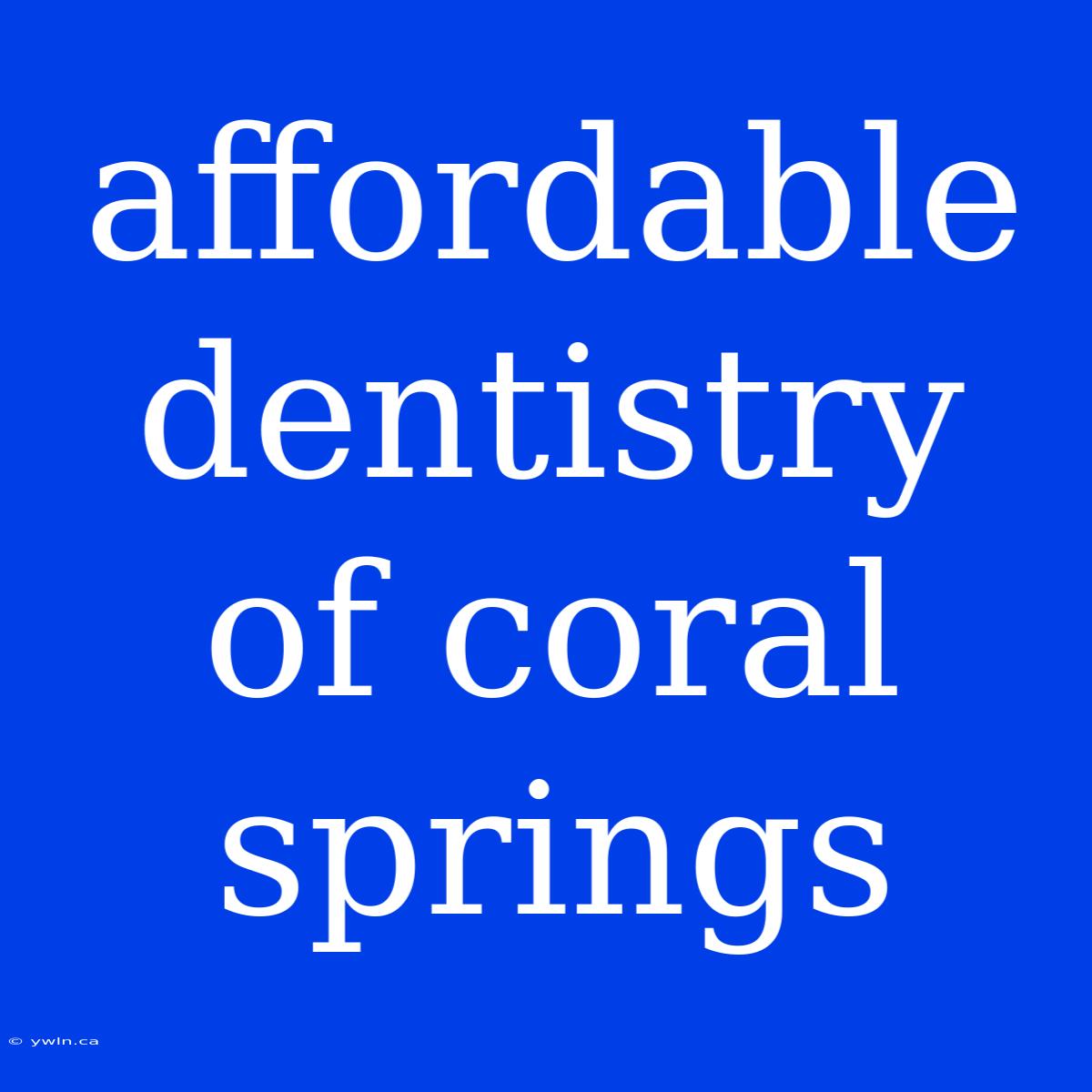 Affordable Dentistry Of Coral Springs