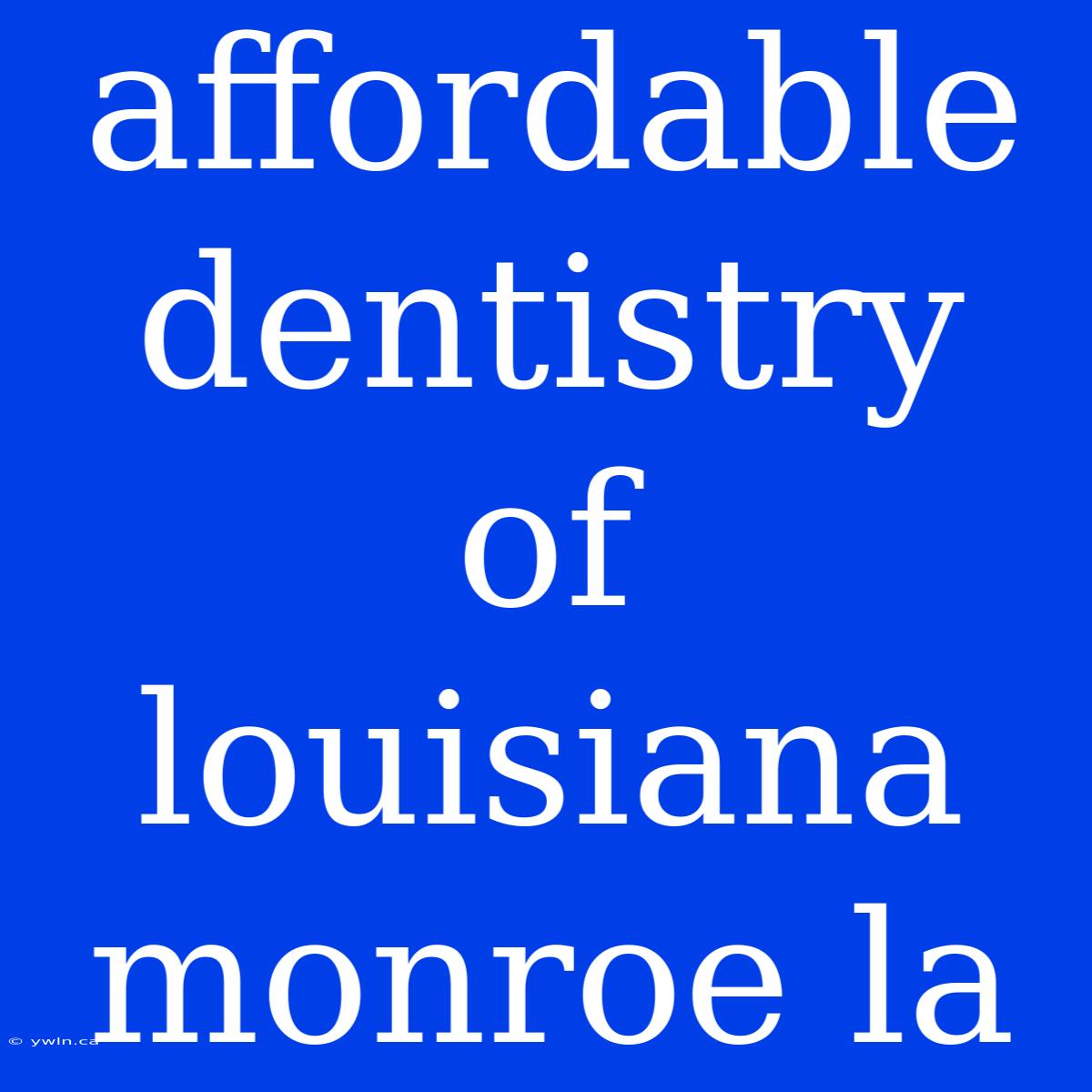 Affordable Dentistry Of Louisiana Monroe La