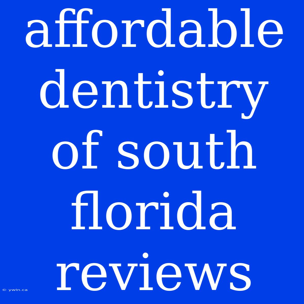 Affordable Dentistry Of South Florida Reviews