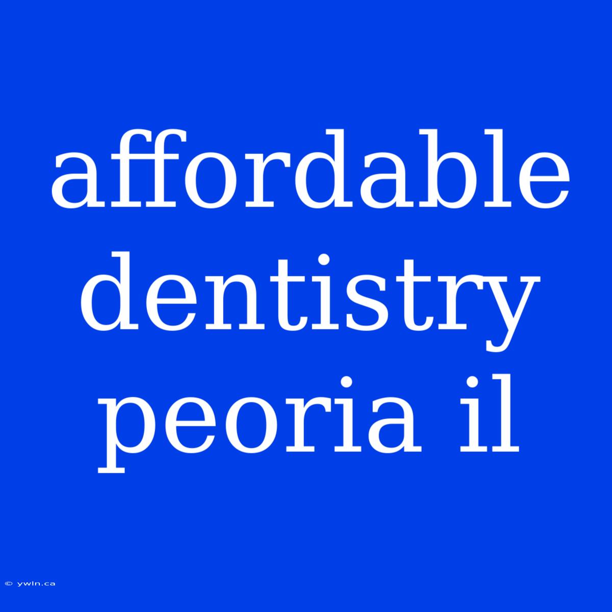 Affordable Dentistry Peoria Il