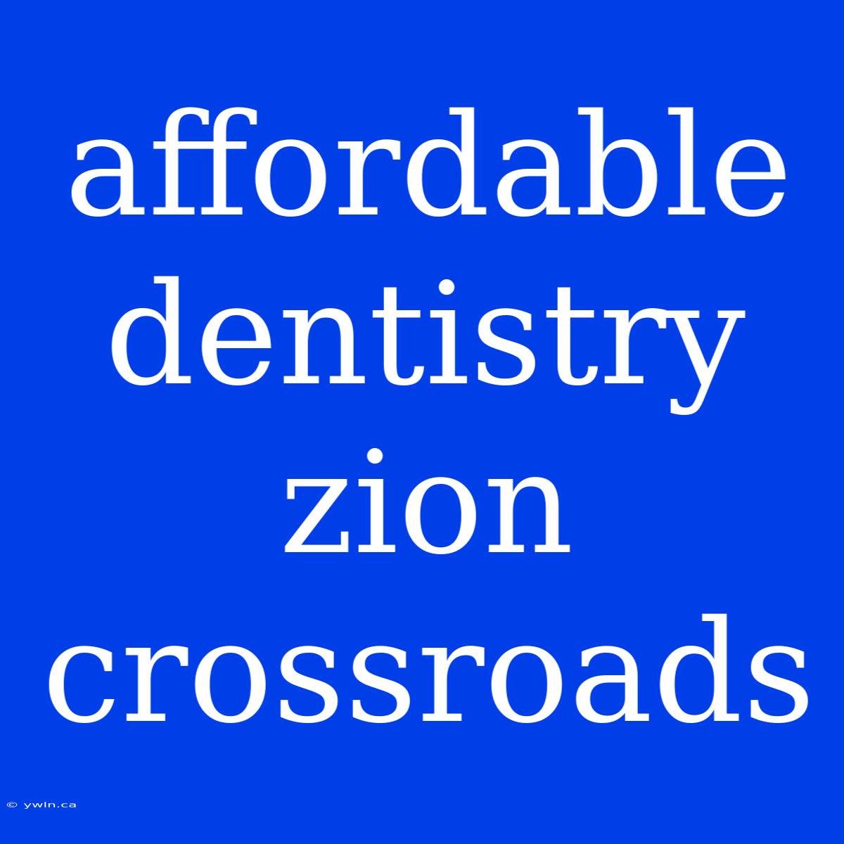 Affordable Dentistry Zion Crossroads