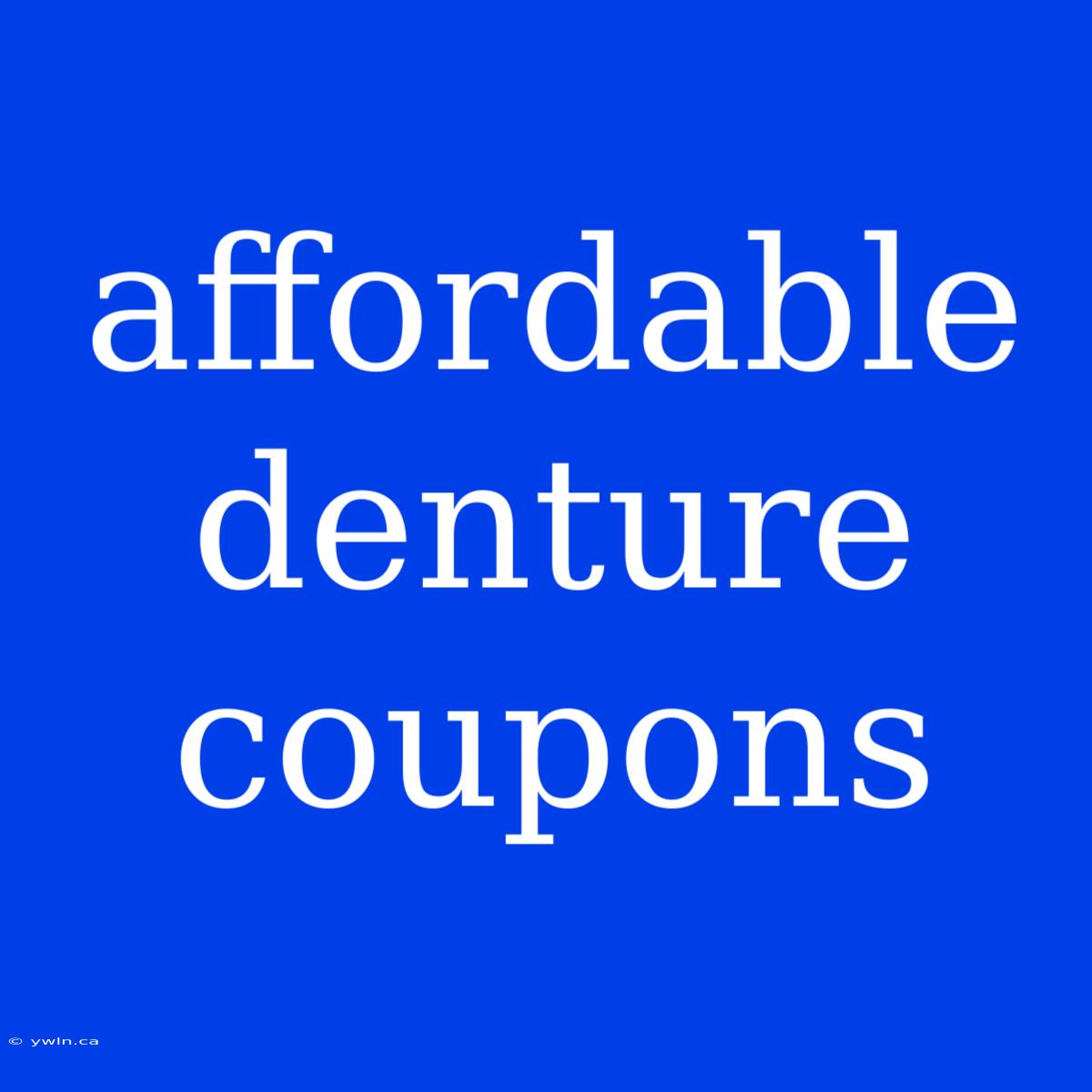 Affordable Denture Coupons