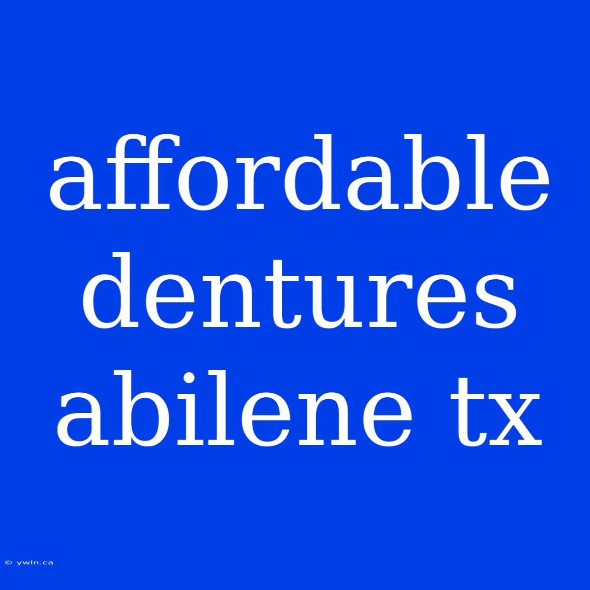 Affordable Dentures Abilene Tx