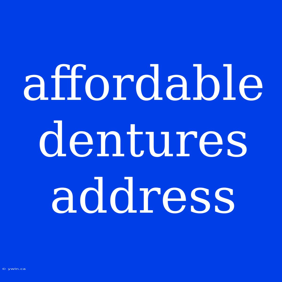 Affordable Dentures Address