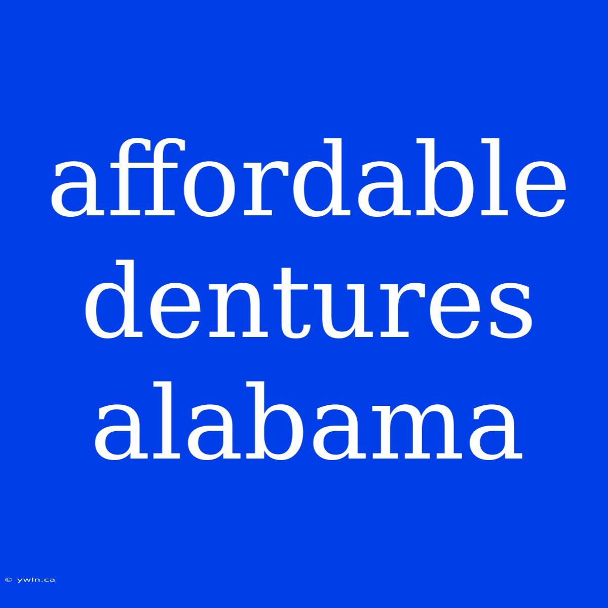 Affordable Dentures Alabama