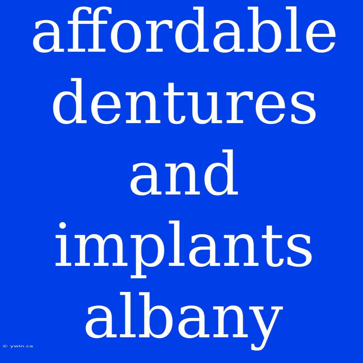 Affordable Dentures And Implants Albany