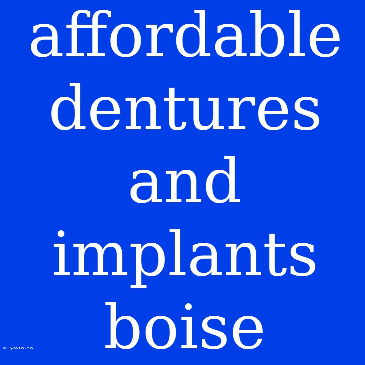 Affordable Dentures And Implants Boise