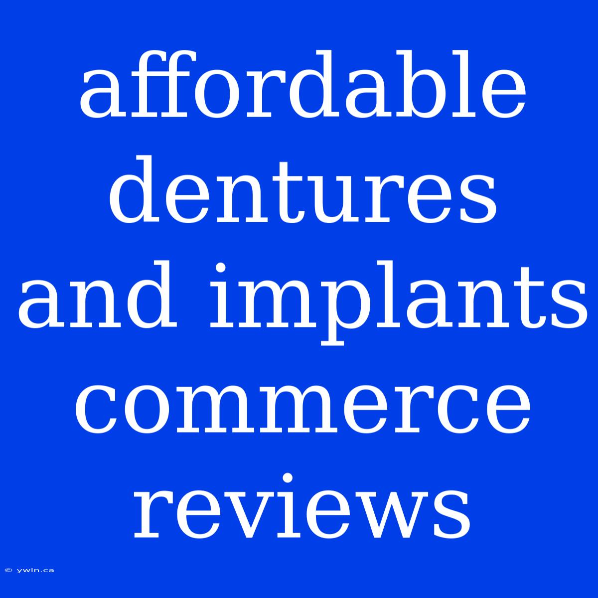 Affordable Dentures And Implants Commerce Reviews