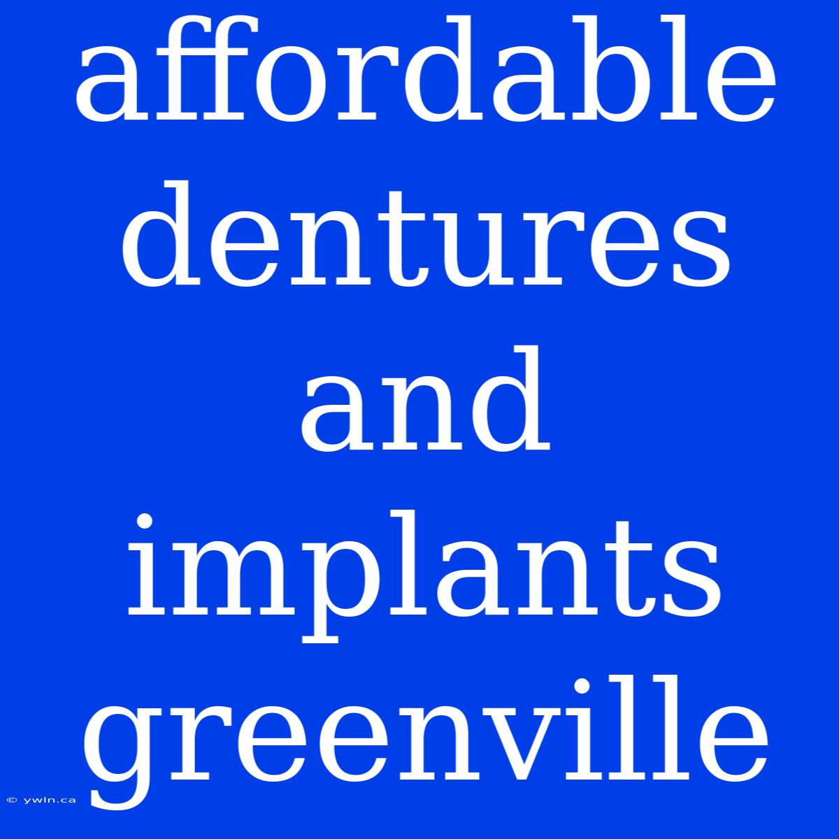 Affordable Dentures And Implants Greenville