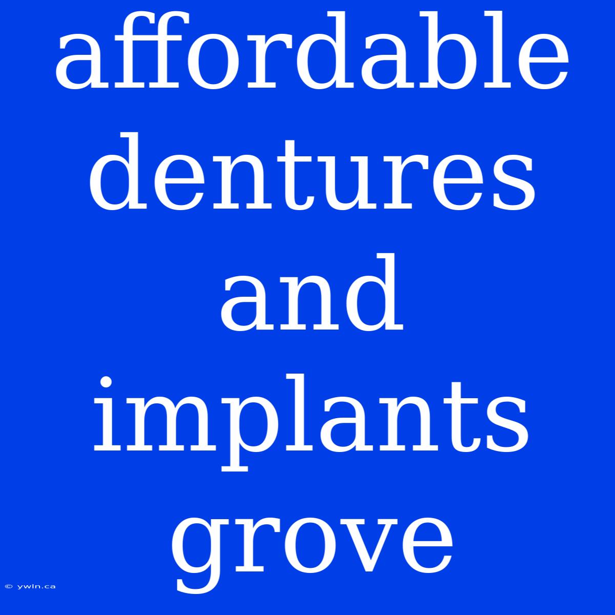 Affordable Dentures And Implants Grove