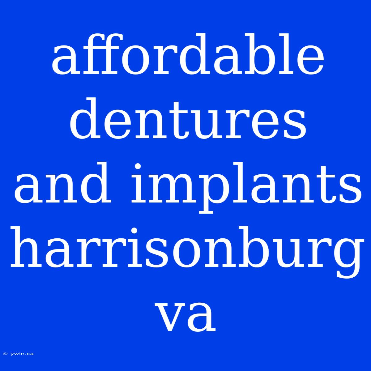 Affordable Dentures And Implants Harrisonburg Va