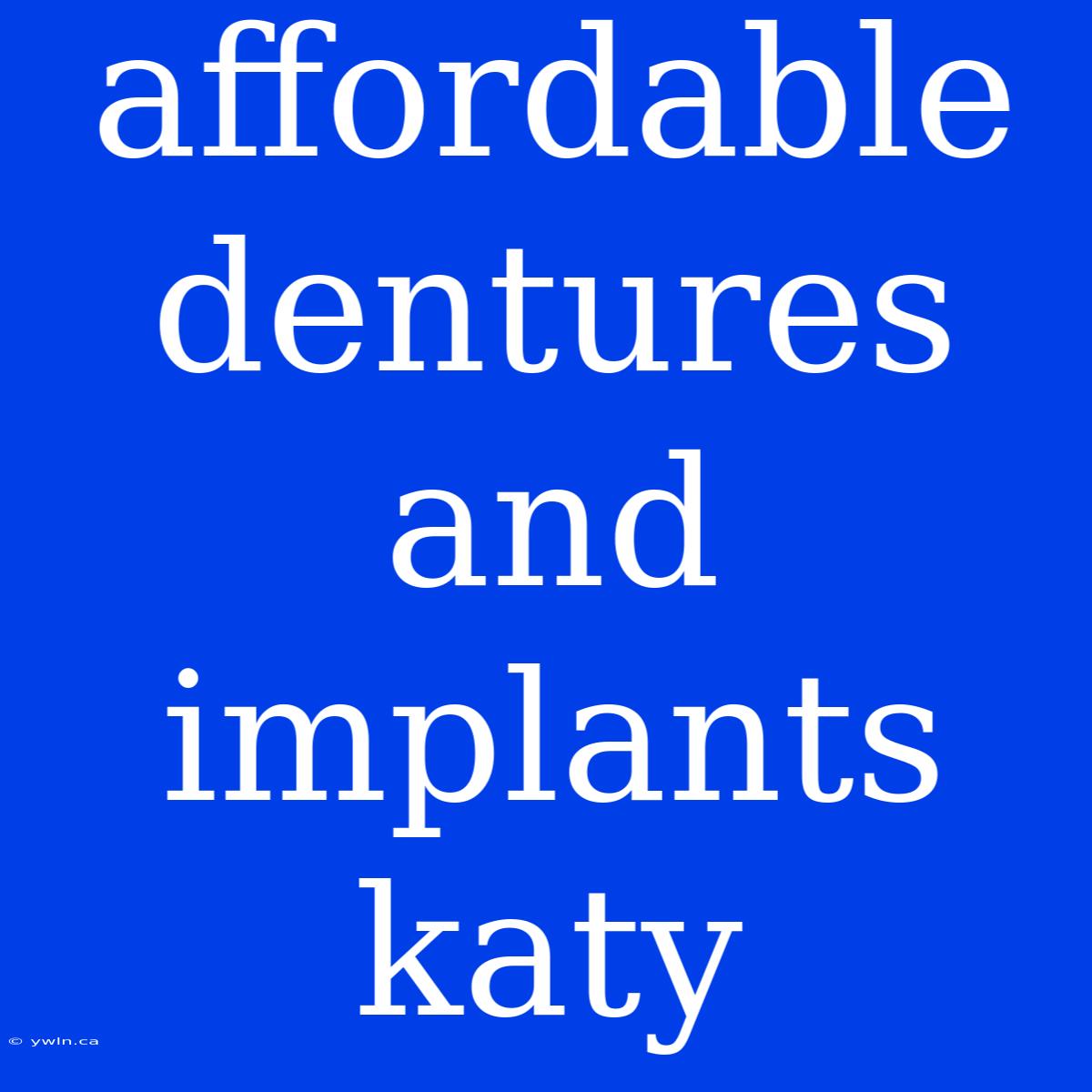 Affordable Dentures And Implants Katy