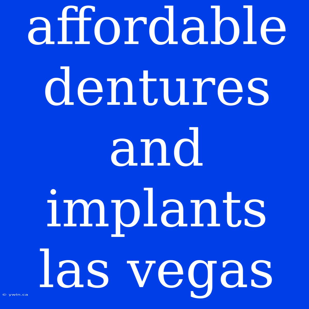 Affordable Dentures And Implants Las Vegas