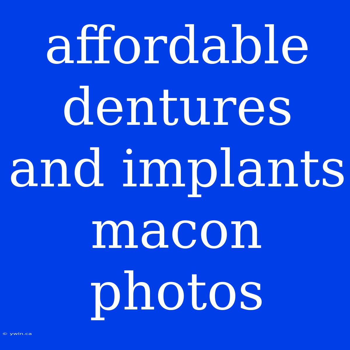 Affordable Dentures And Implants Macon Photos