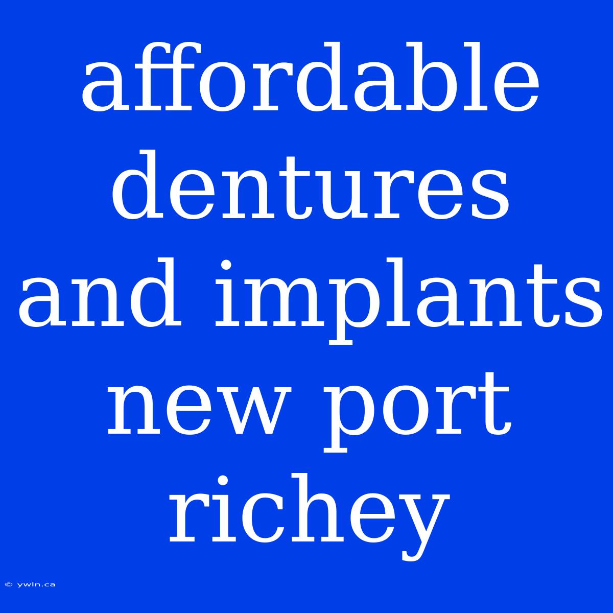 Affordable Dentures And Implants New Port Richey