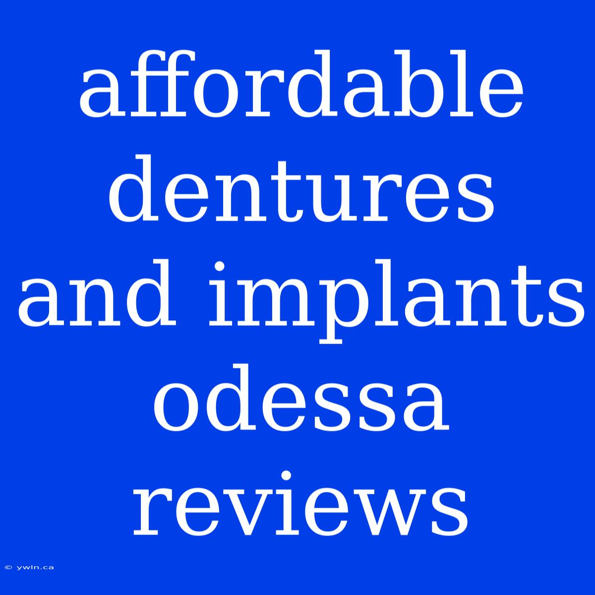 Affordable Dentures And Implants Odessa Reviews