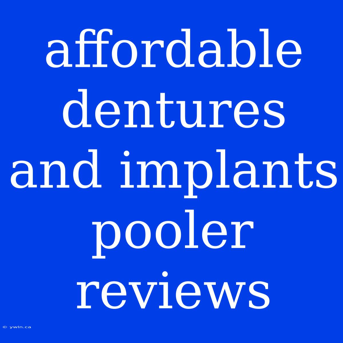 Affordable Dentures And Implants Pooler Reviews