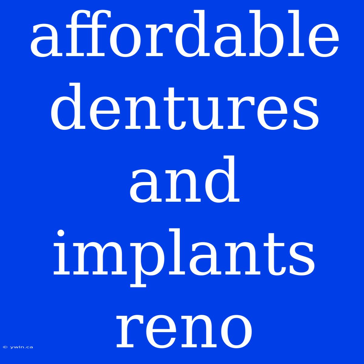 Affordable Dentures And Implants Reno