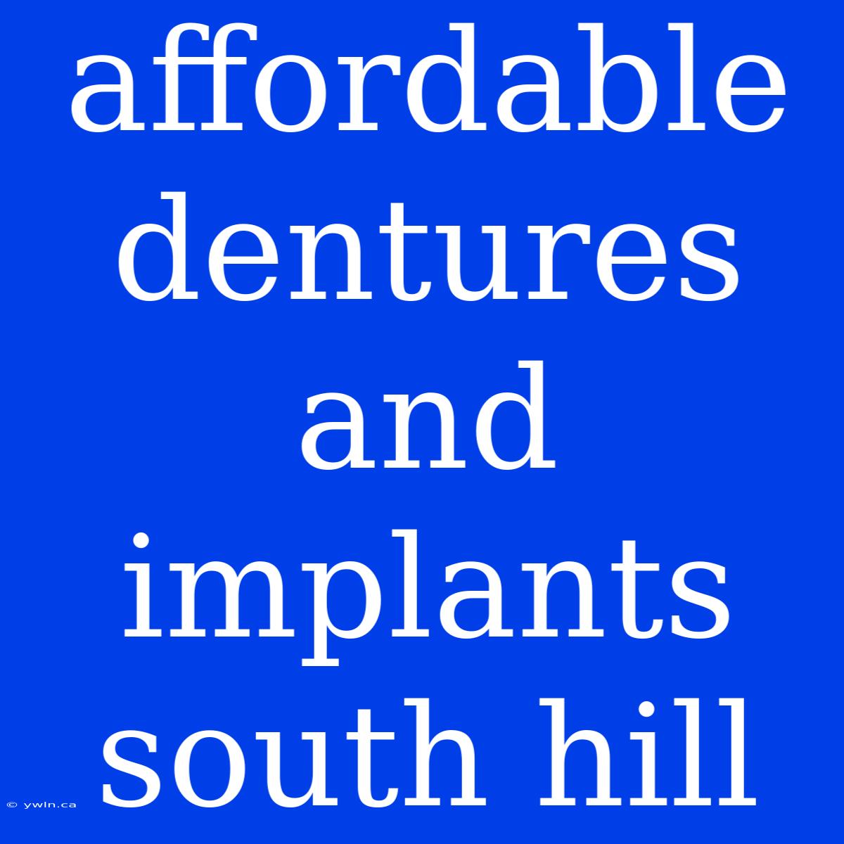 Affordable Dentures And Implants South Hill