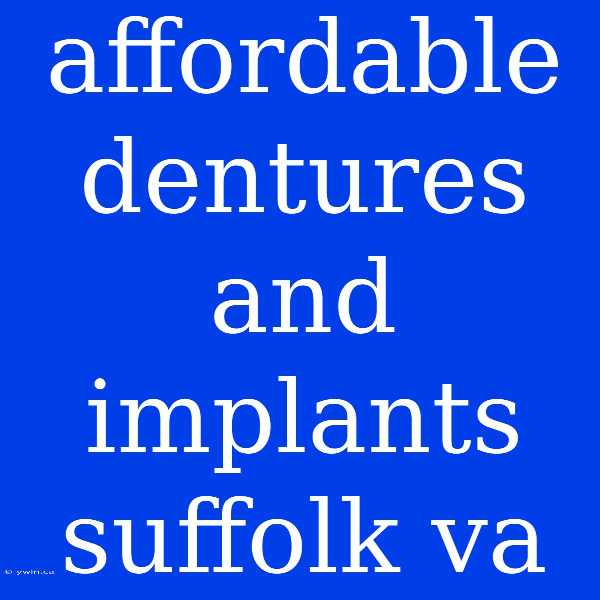 Affordable Dentures And Implants Suffolk Va