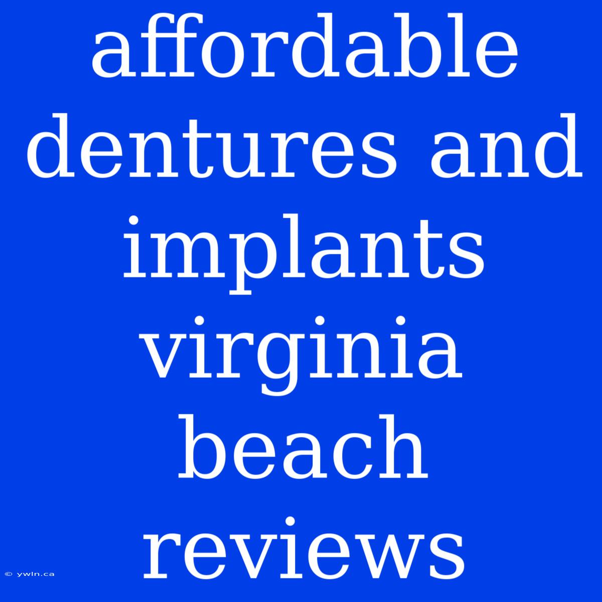 Affordable Dentures And Implants Virginia Beach Reviews