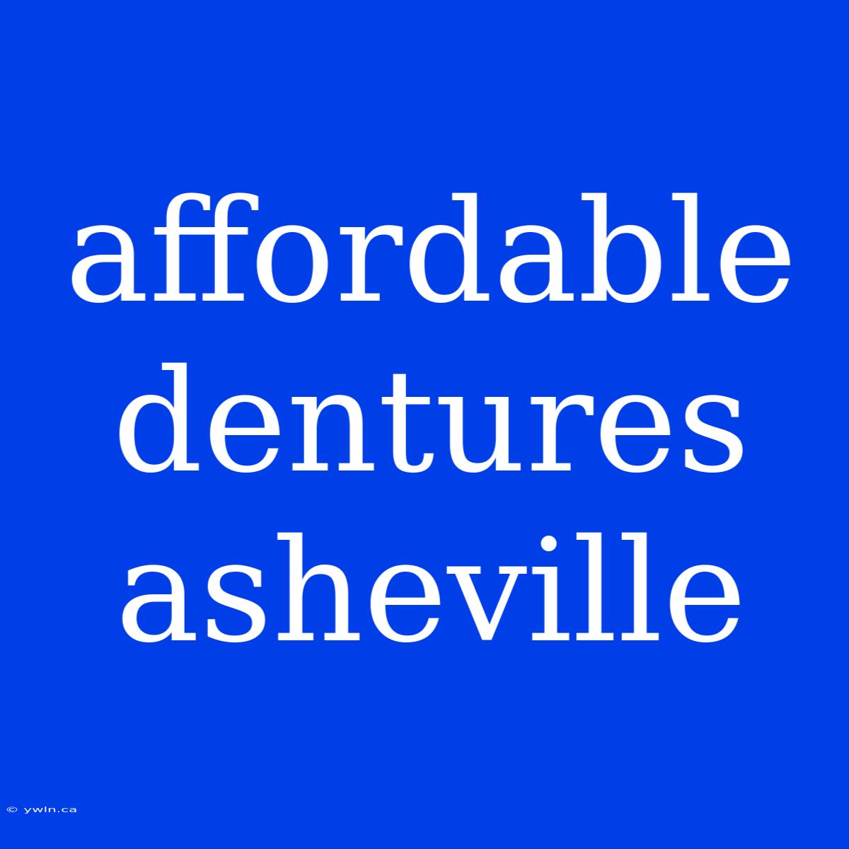 Affordable Dentures Asheville