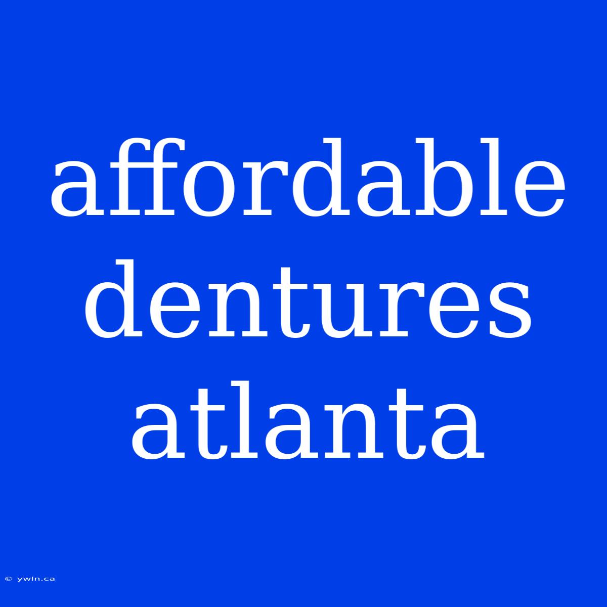 Affordable Dentures Atlanta