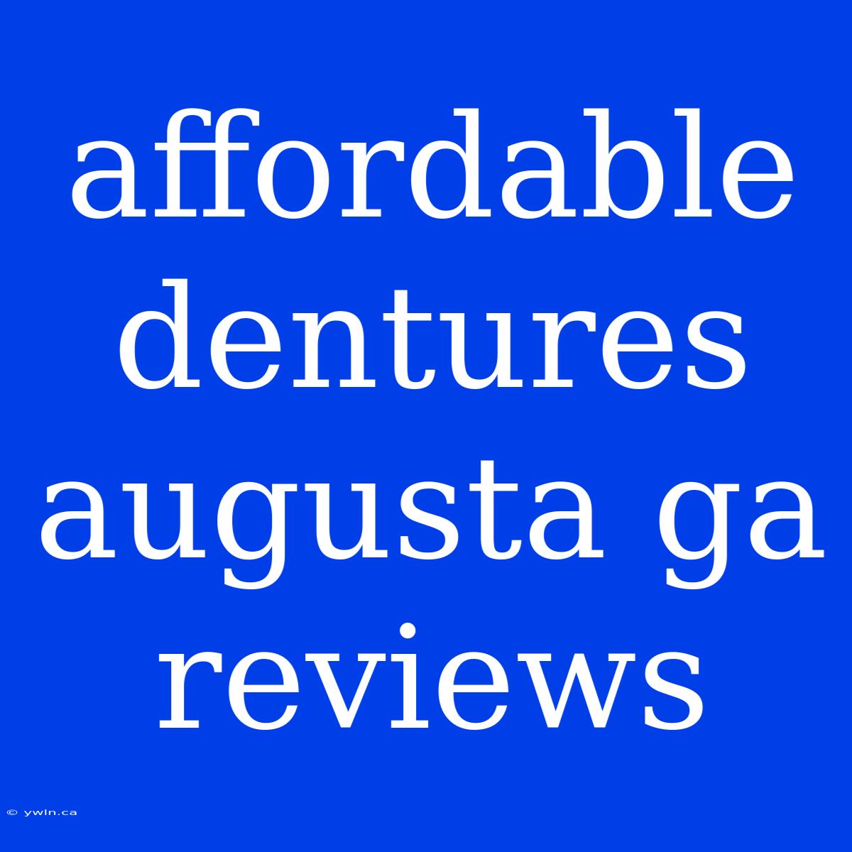 Affordable Dentures Augusta Ga Reviews