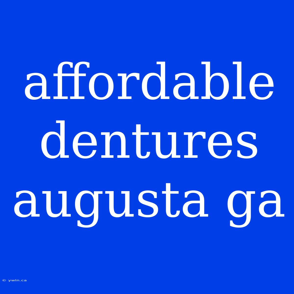 Affordable Dentures Augusta Ga