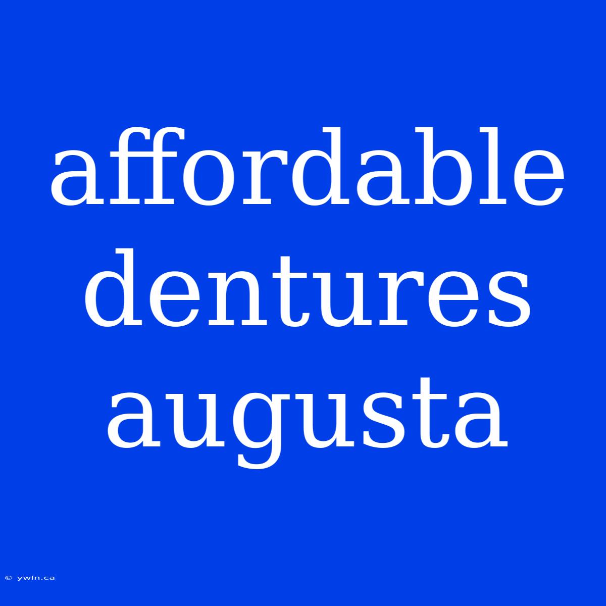 Affordable Dentures Augusta