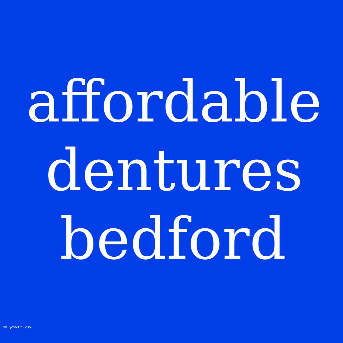 Affordable Dentures Bedford