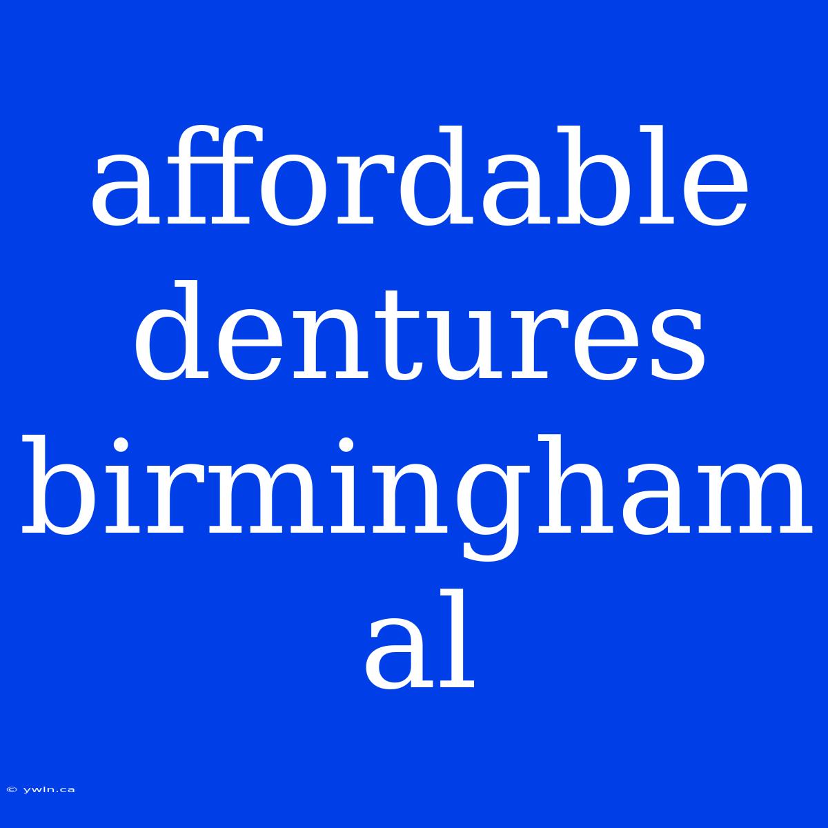 Affordable Dentures Birmingham Al