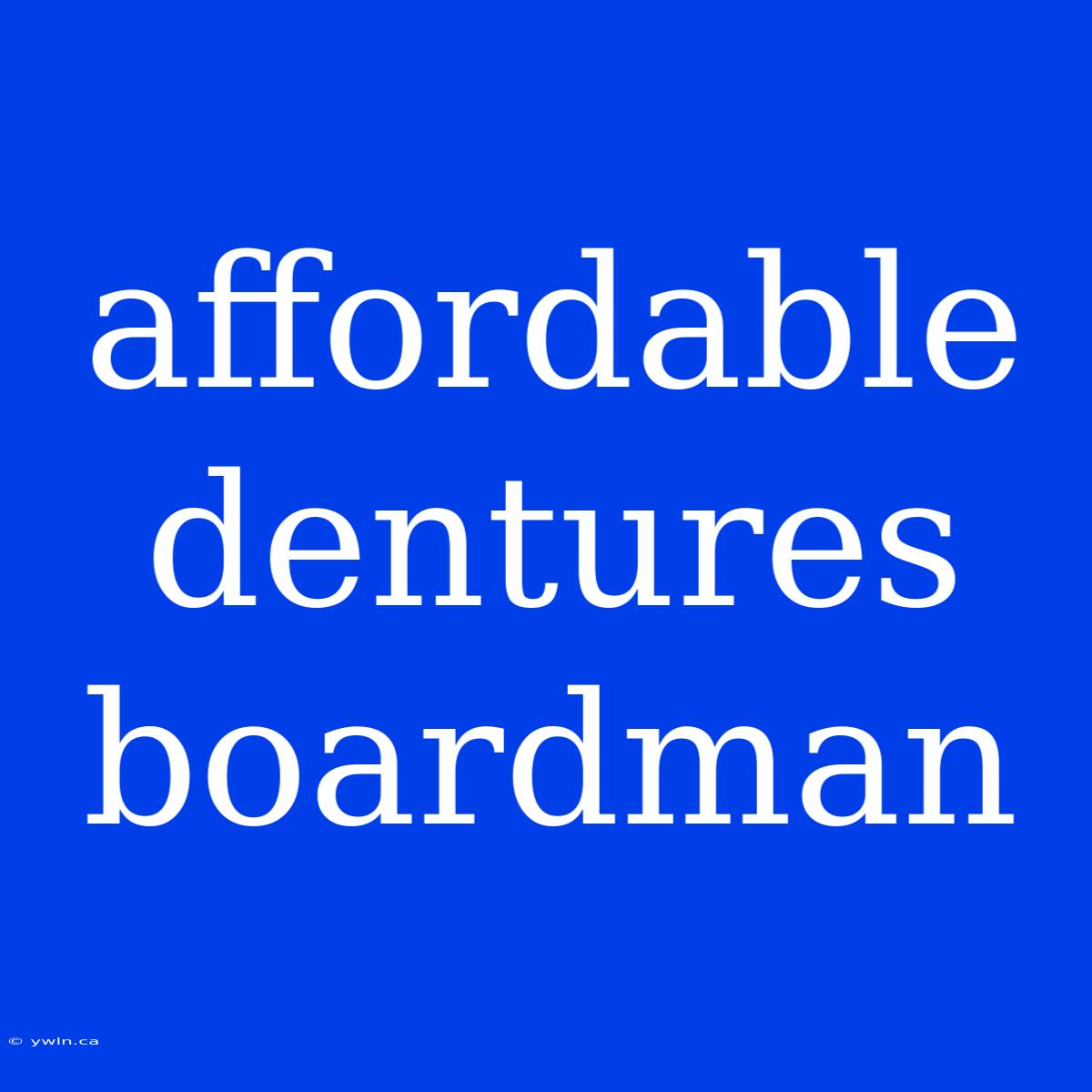 Affordable Dentures Boardman