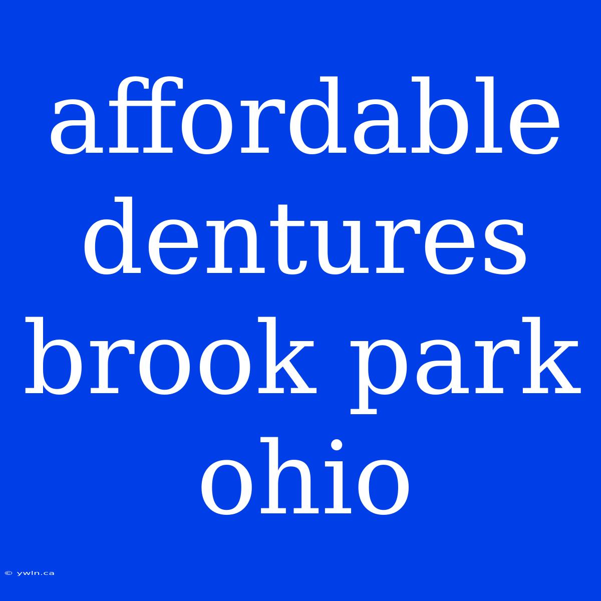 Affordable Dentures Brook Park Ohio