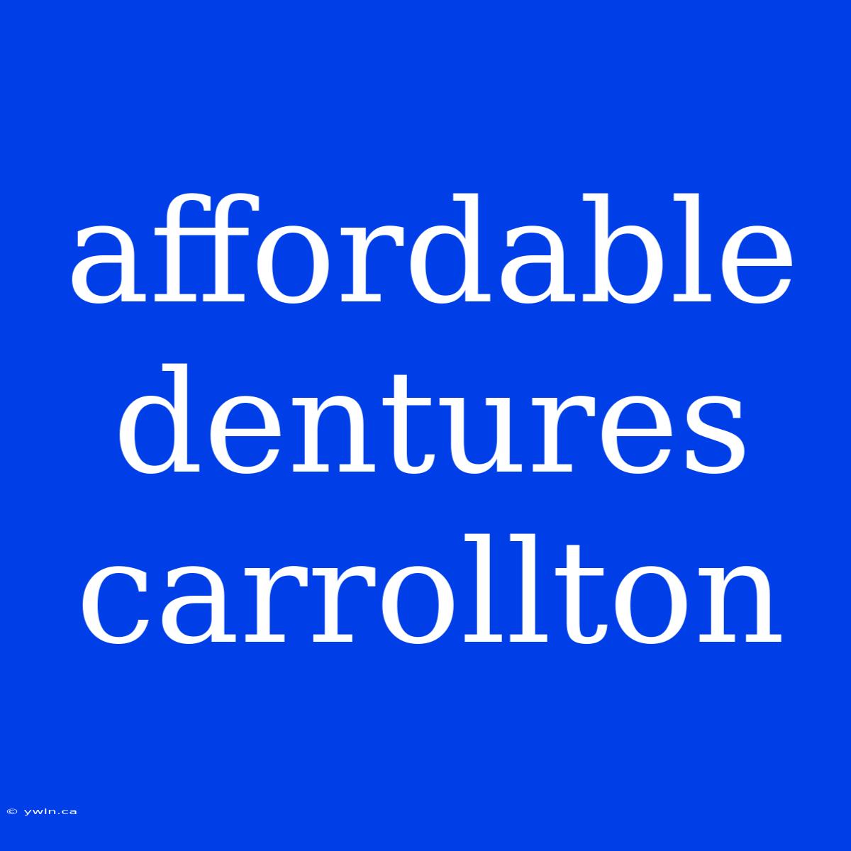 Affordable Dentures Carrollton